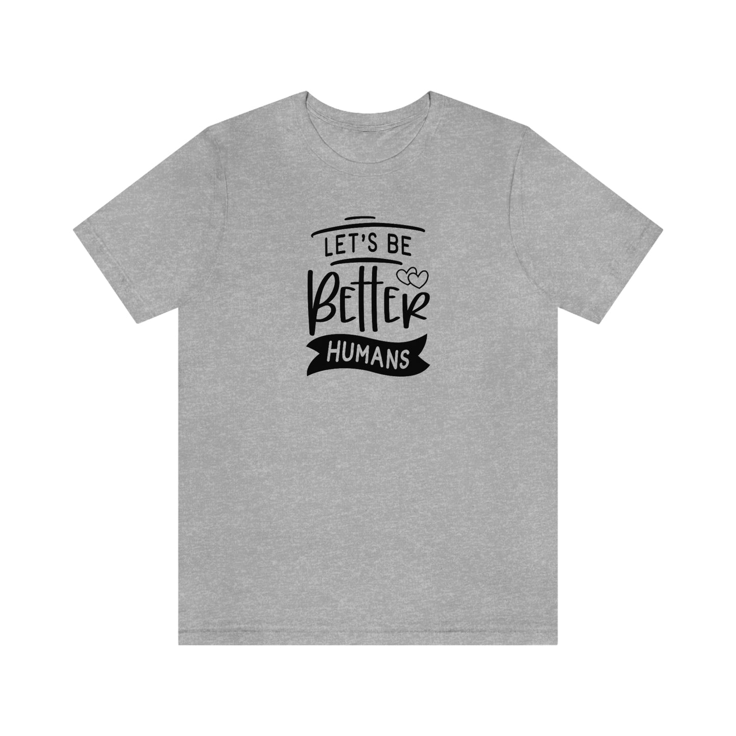 NWT- Let's Be Better Humans Unisex Jersey Short Sleeve Tee