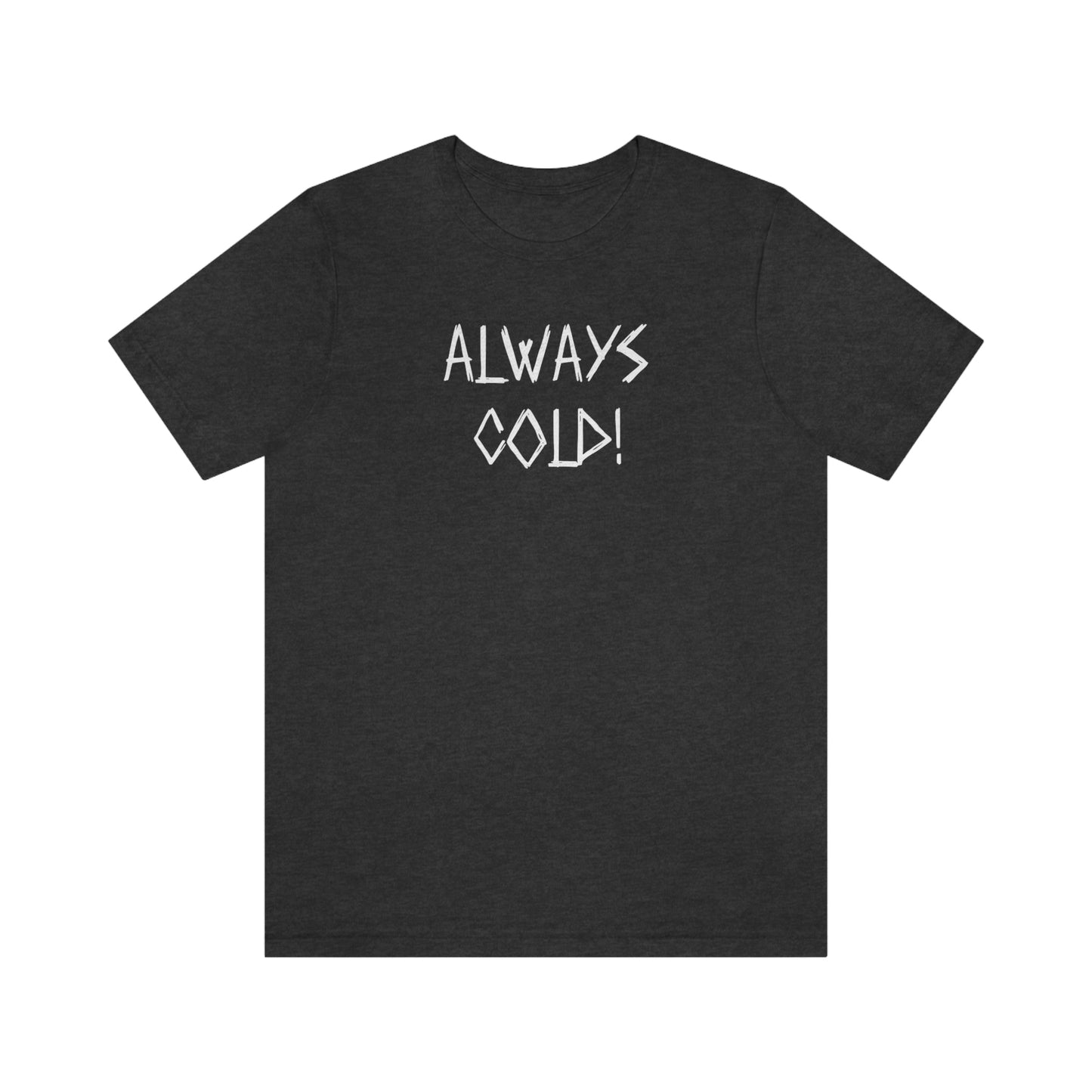 NWT- Always Cold 1 Unisex Jersey Short Sleeve Tee