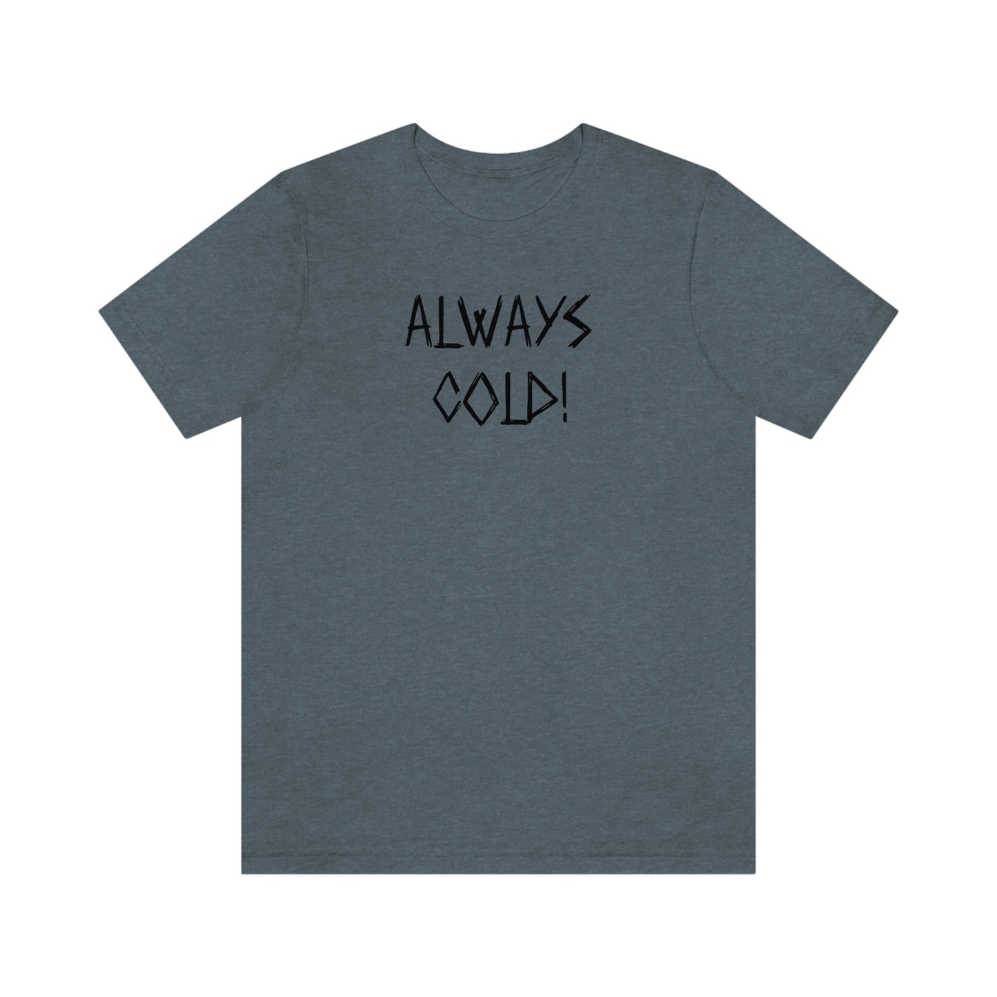 NWT-Always Cold Unisex Jersey Short Sleeve Tee