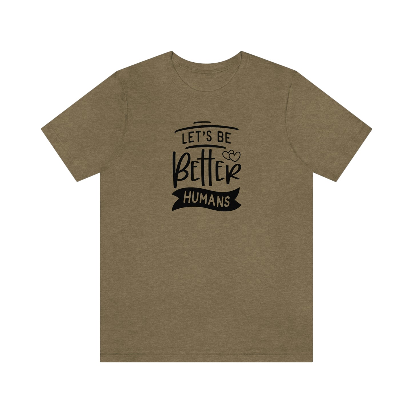 NWT- Let's Be Better Humans Unisex Jersey Short Sleeve Tee