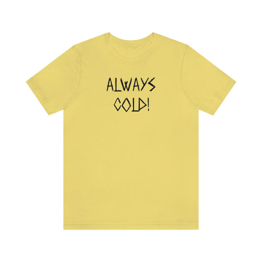 NWT-Always Cold Unisex Jersey Short Sleeve Tee