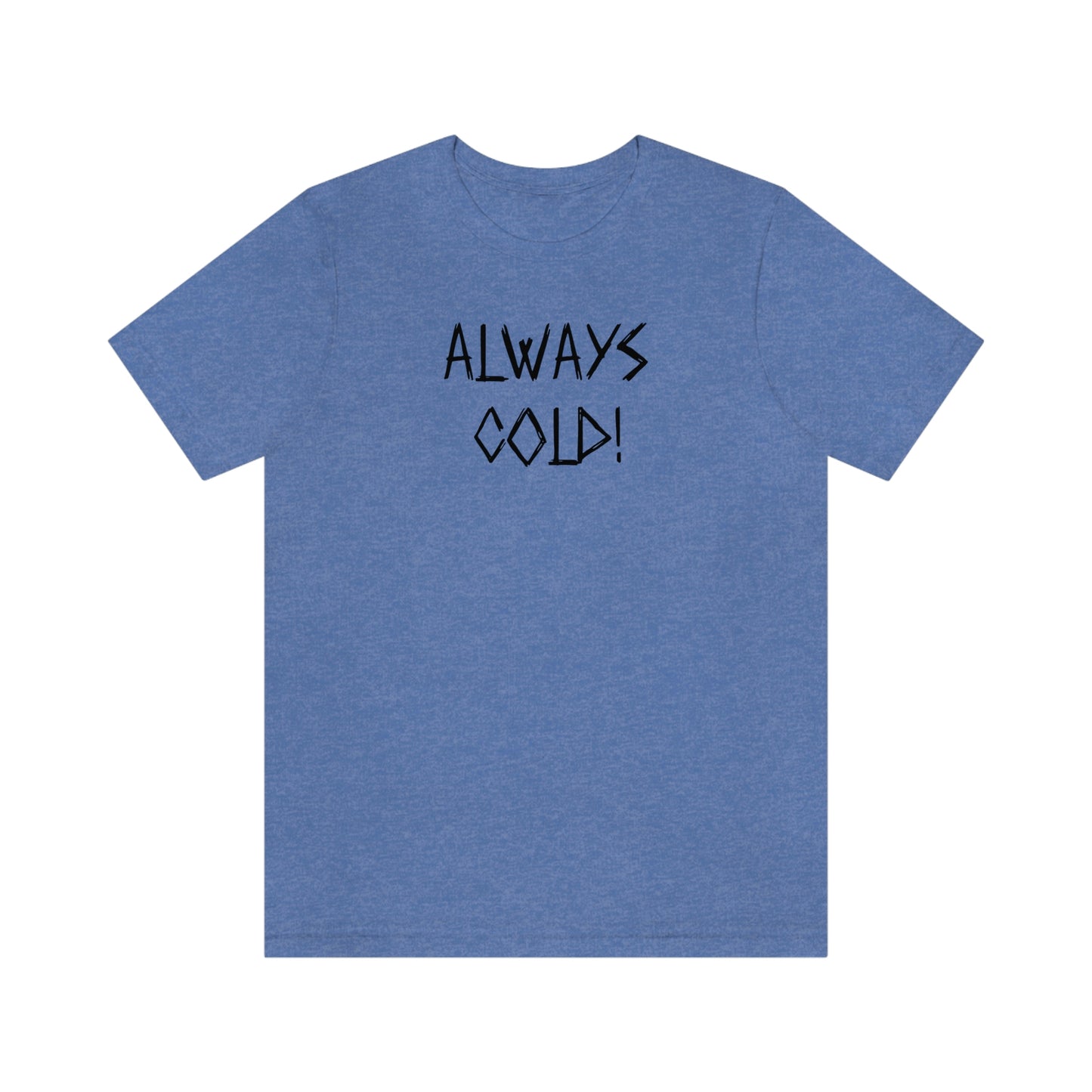 NWT-Always Cold Unisex Jersey Short Sleeve Tee