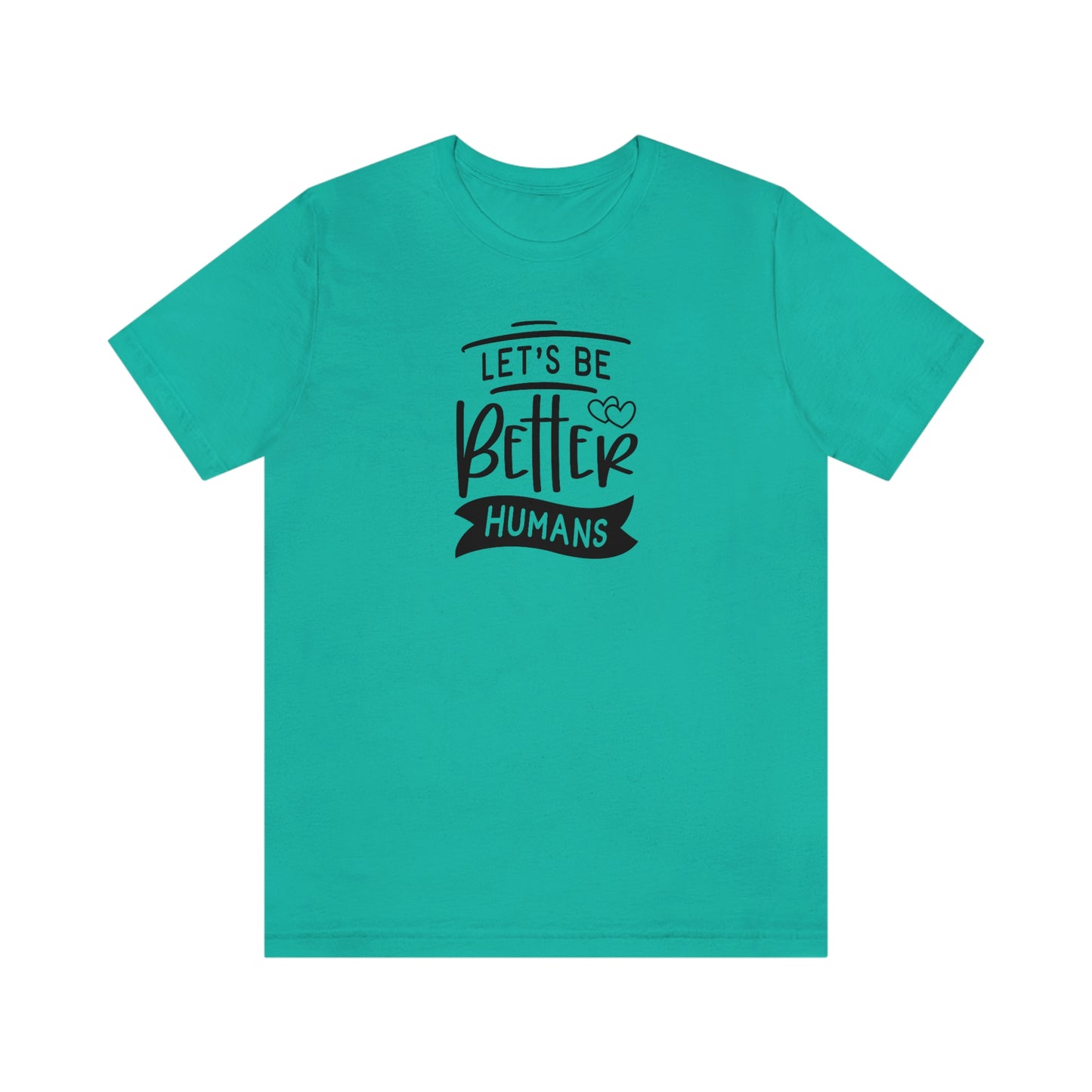 NWT- Let's Be Better Humans Unisex Jersey Short Sleeve Tee