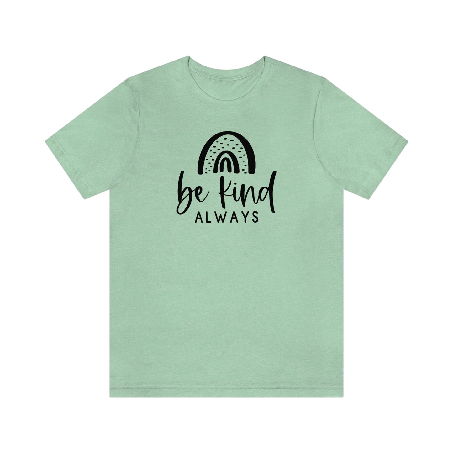 NWT- Be Kind Always Unisex Jersey Short Sleeve Tee