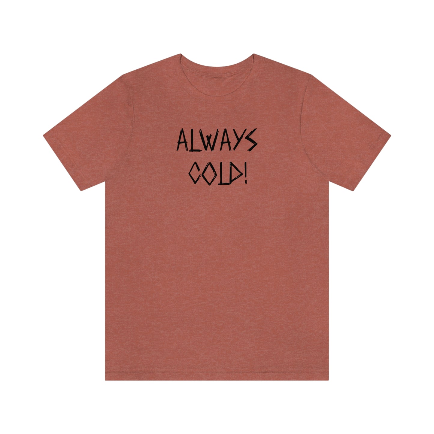 NWT-Always Cold Unisex Jersey Short Sleeve Tee