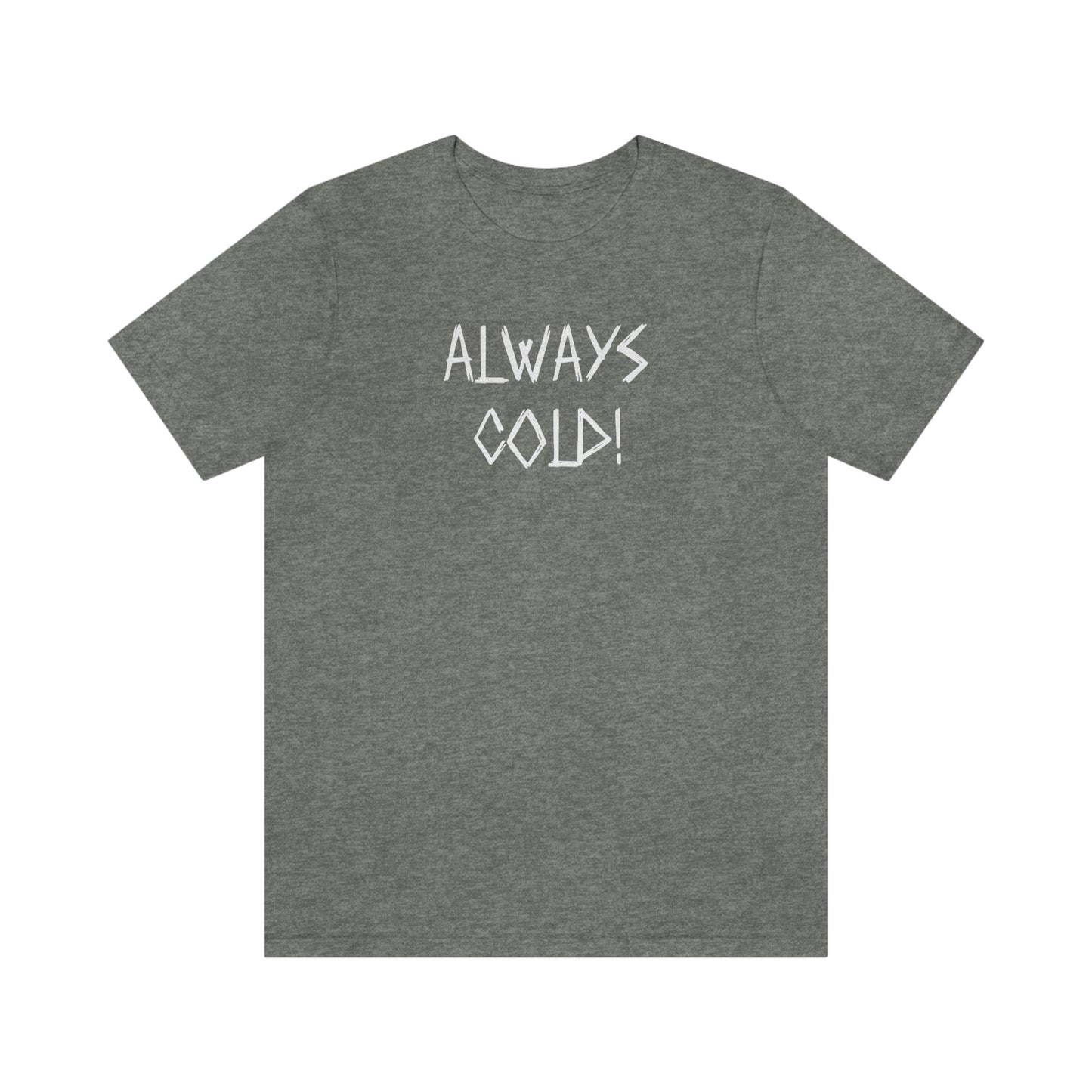 NWT- Always Cold 1 Unisex Jersey Short Sleeve Tee