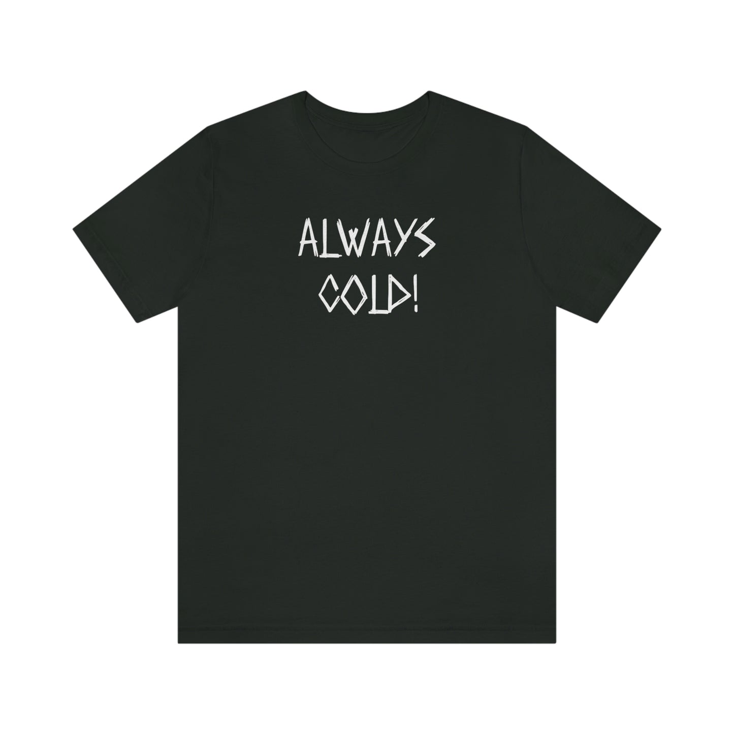 NWT- Always Cold 1 Unisex Jersey Short Sleeve Tee