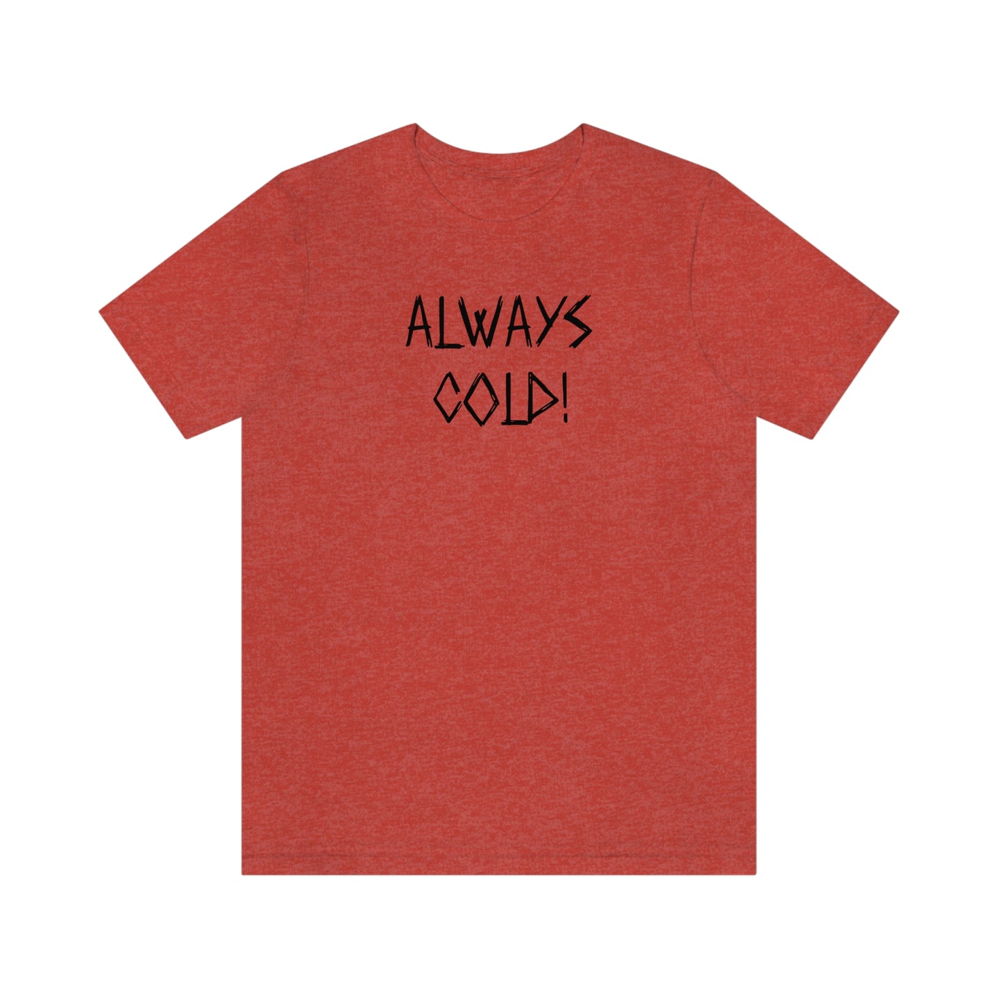 NWT-Always Cold Unisex Jersey Short Sleeve Tee