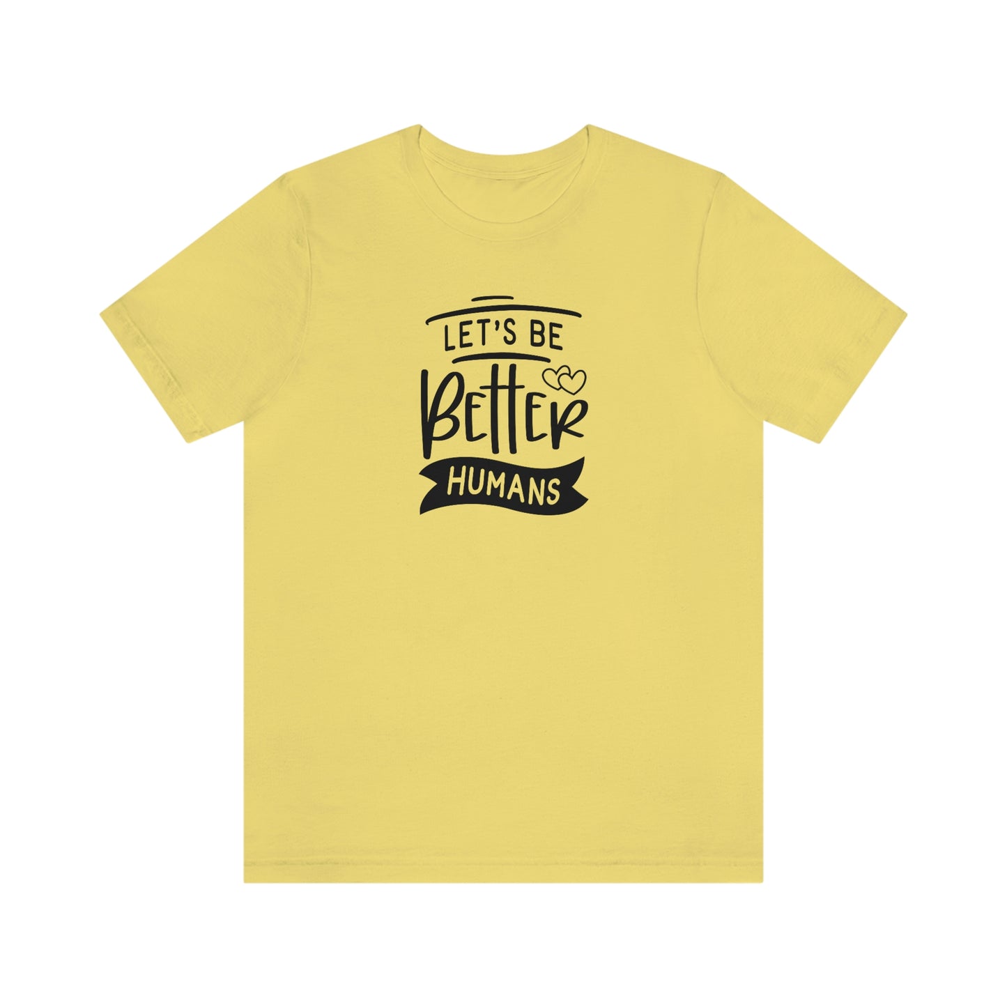 NWT- Let's Be Better Humans Unisex Jersey Short Sleeve Tee