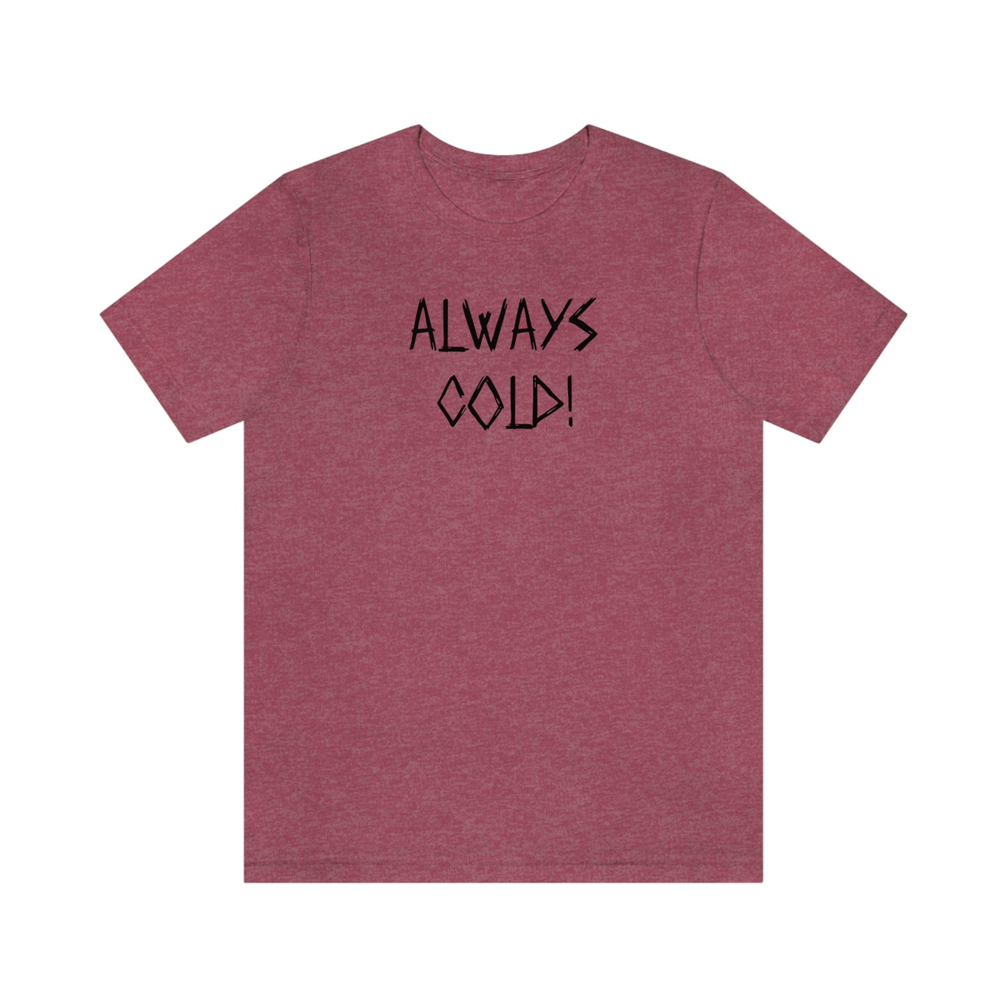 NWT-Always Cold Unisex Jersey Short Sleeve Tee