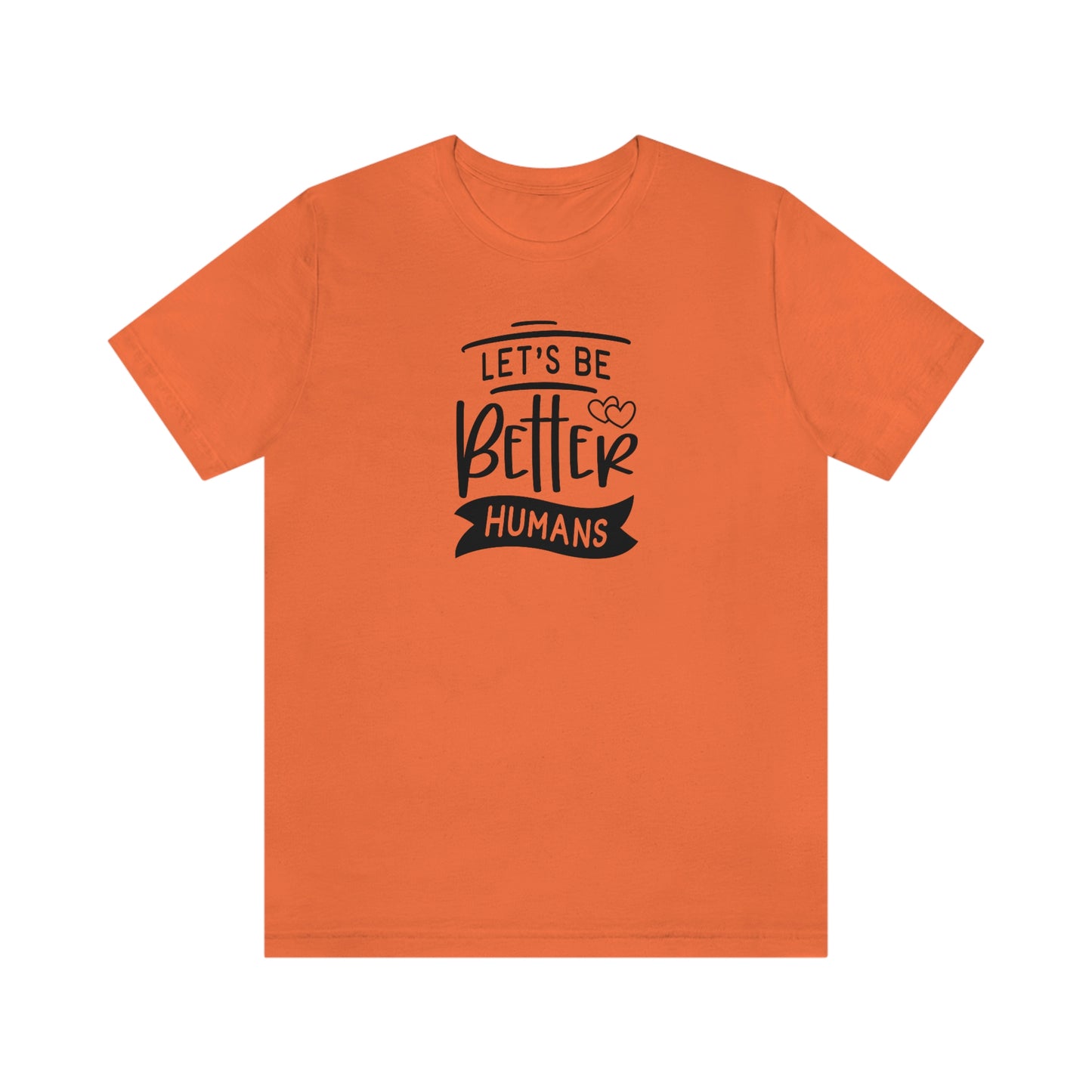 NWT- Let's Be Better Humans Unisex Jersey Short Sleeve Tee