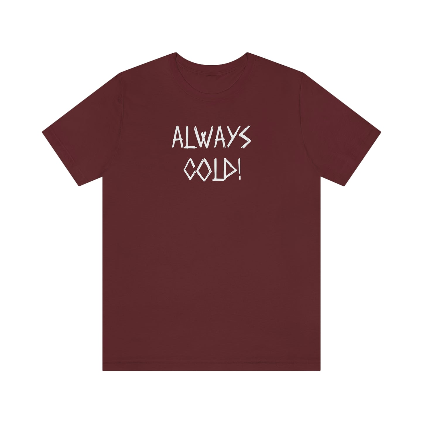 NWT- Always Cold 1 Unisex Jersey Short Sleeve Tee