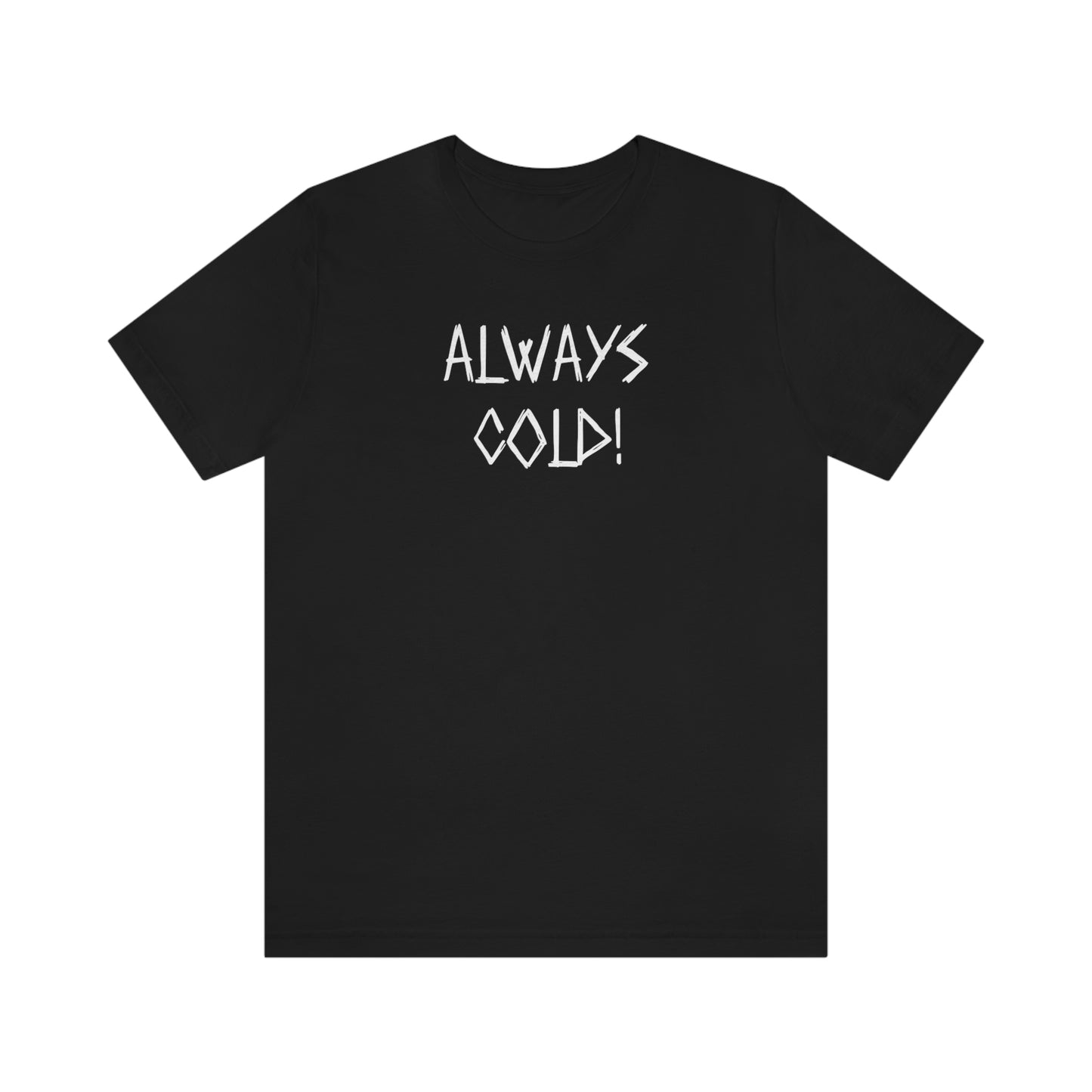 NWT- Always Cold 1 Unisex Jersey Short Sleeve Tee