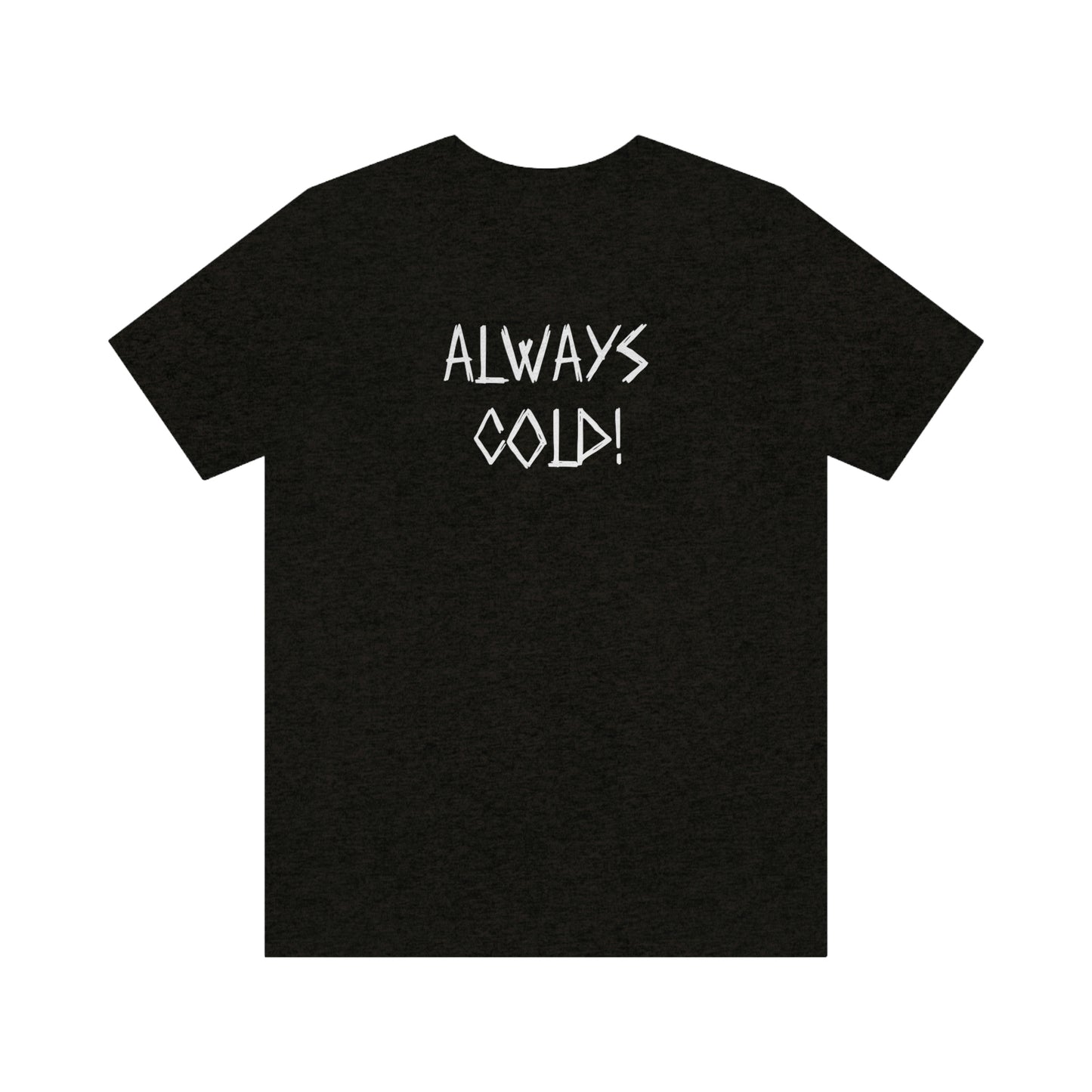 NWT- Always Cold 1 Unisex Jersey Short Sleeve Tee