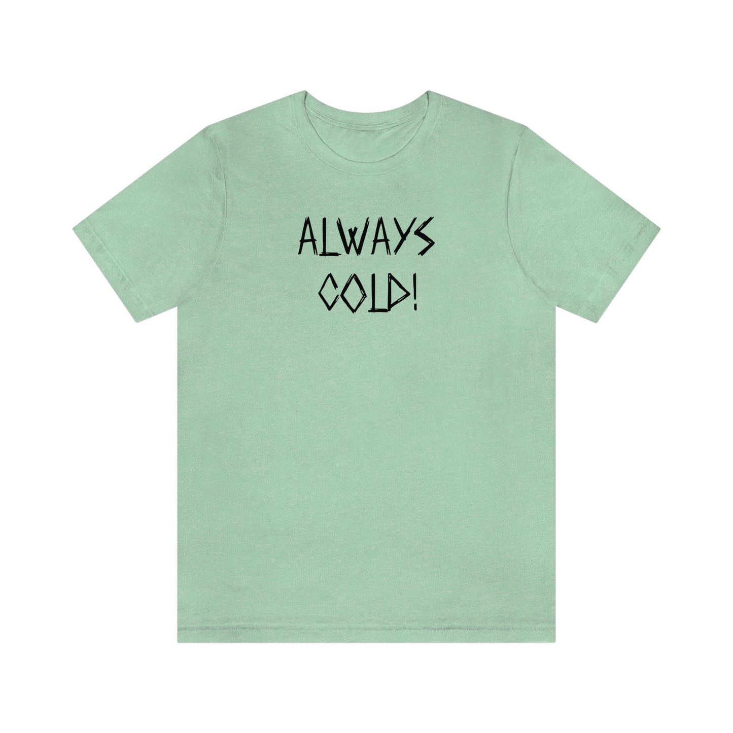 NWT-Always Cold Unisex Jersey Short Sleeve Tee