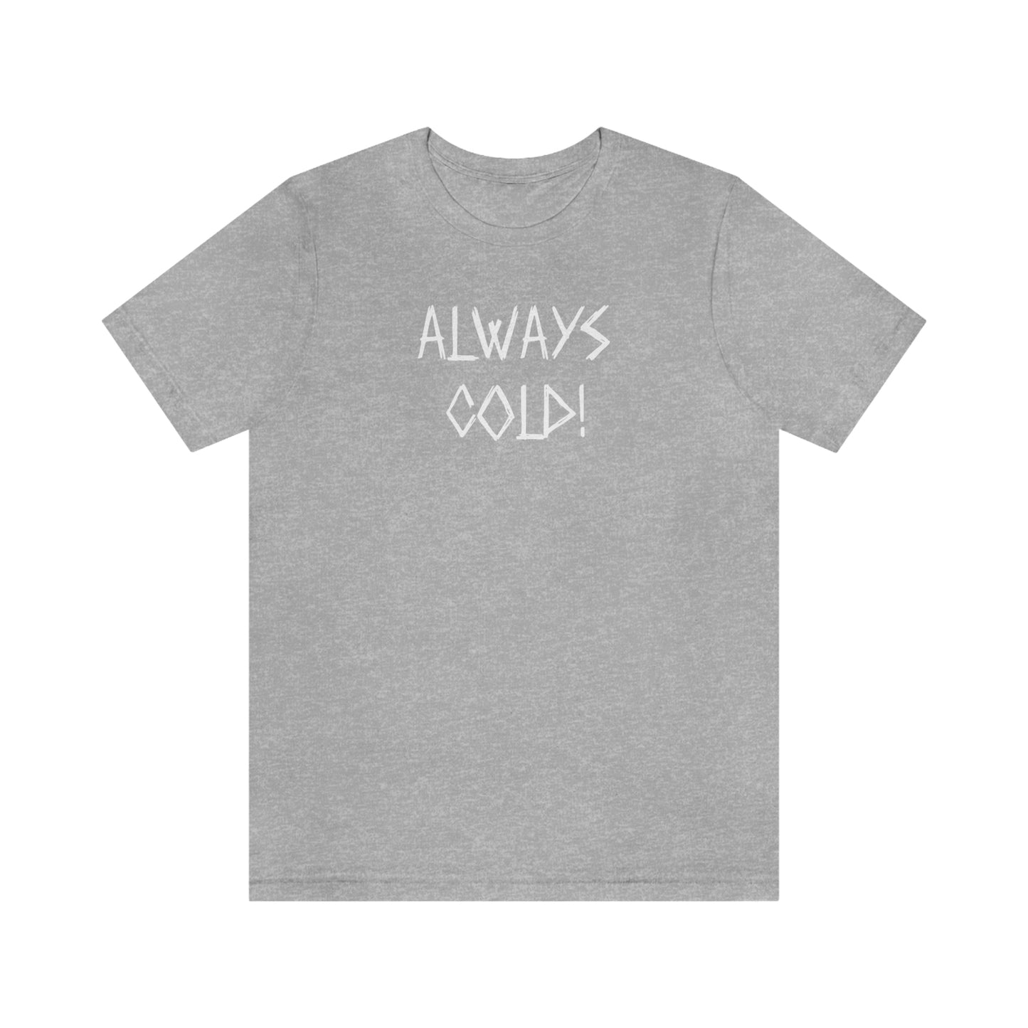 NWT- Always Cold 1 Unisex Jersey Short Sleeve Tee