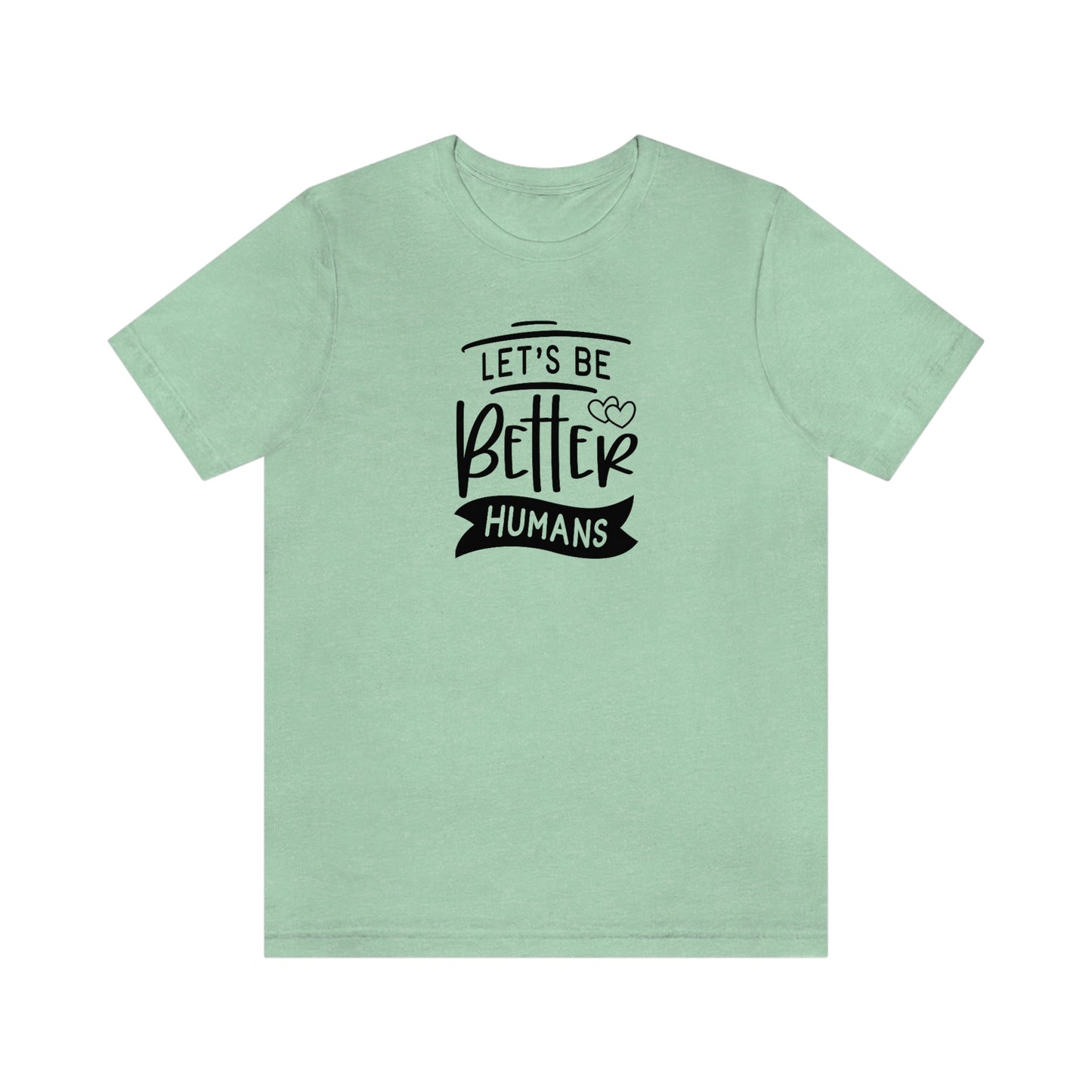 NWT- Let's Be Better Humans Unisex Jersey Short Sleeve Tee