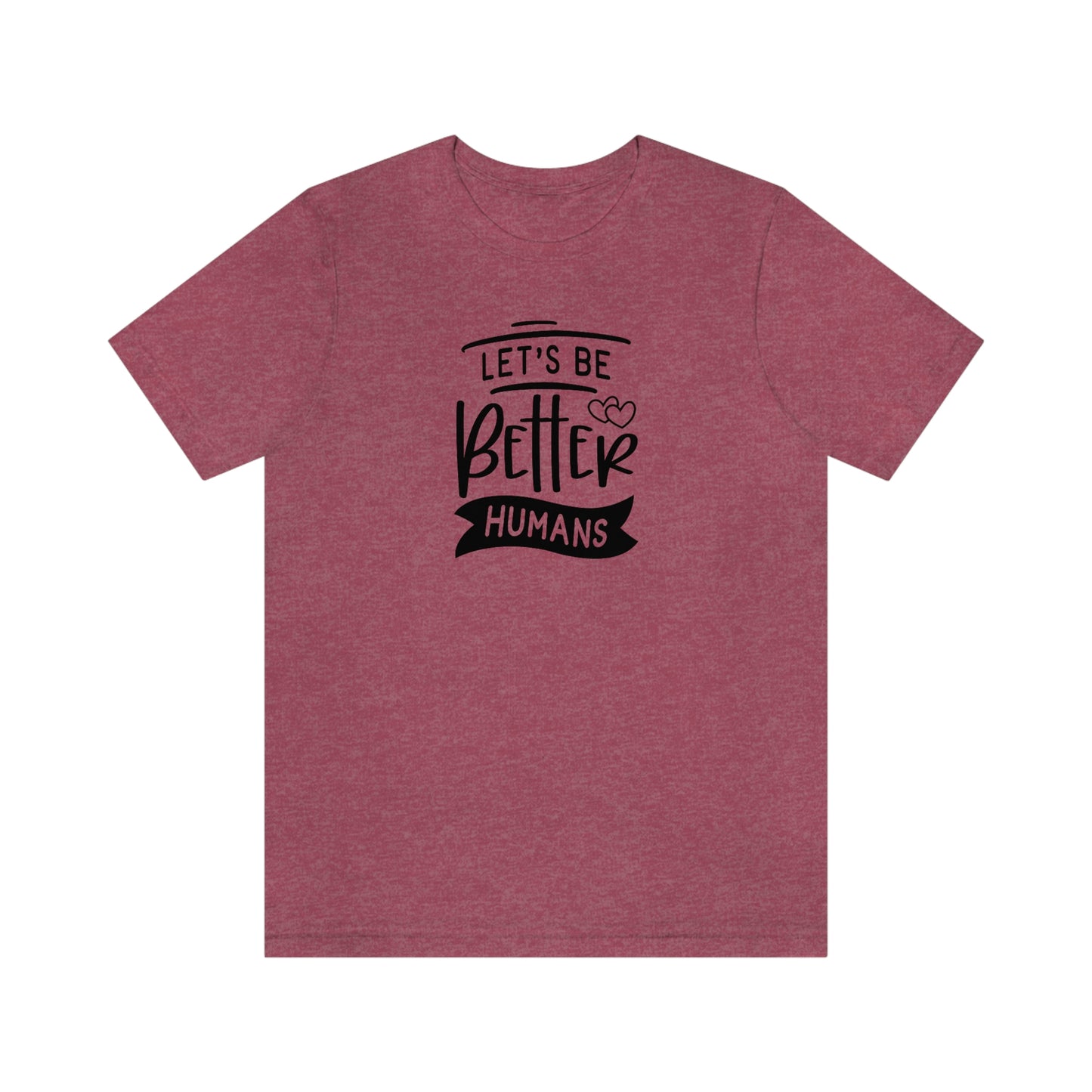 NWT- Let's Be Better Humans Unisex Jersey Short Sleeve Tee