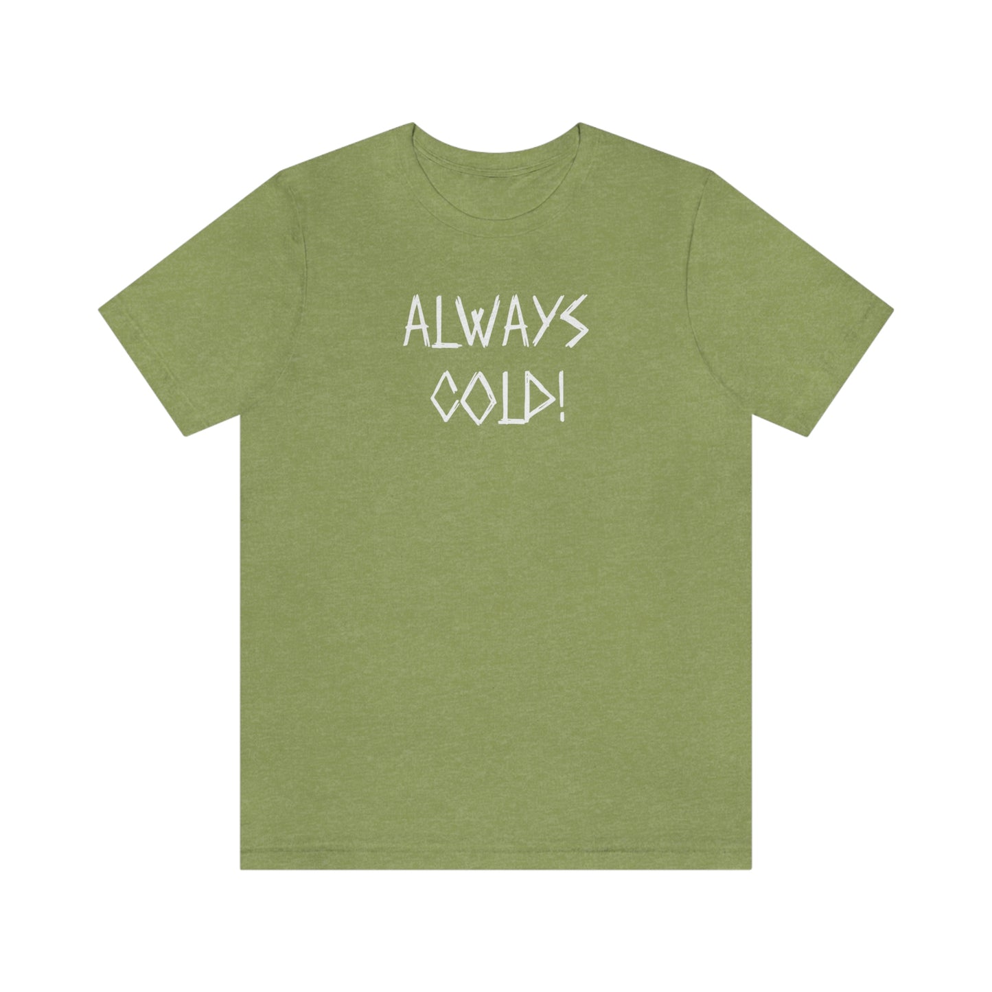 NWT- Always Cold 1 Unisex Jersey Short Sleeve Tee